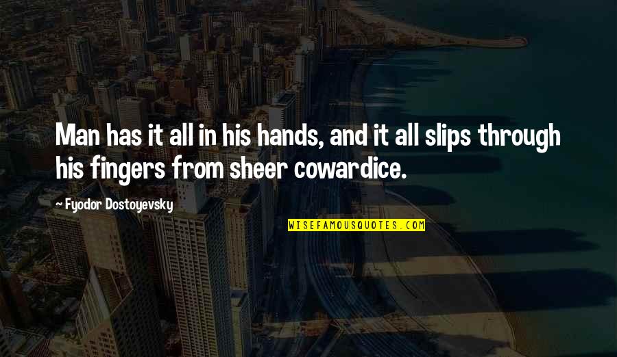 Sheer Quotes By Fyodor Dostoyevsky: Man has it all in his hands, and