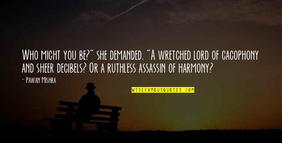 Sheer Quotes By Pawan Mishra: Who might you be?" she demanded. "A wretched