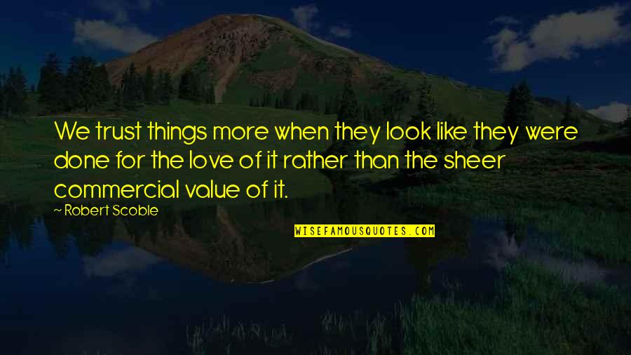 Sheer Quotes By Robert Scoble: We trust things more when they look like