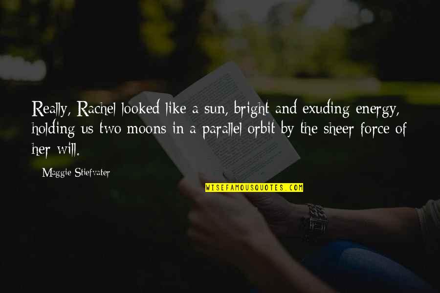 Sheer Will Quotes By Maggie Stiefvater: Really, Rachel looked like a sun, bright and