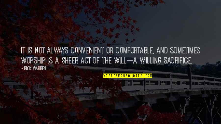 Sheer Will Quotes By Rick Warren: It is not always convenient or comfortable, and