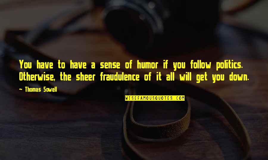 Sheer Will Quotes By Thomas Sowell: You have to have a sense of humor