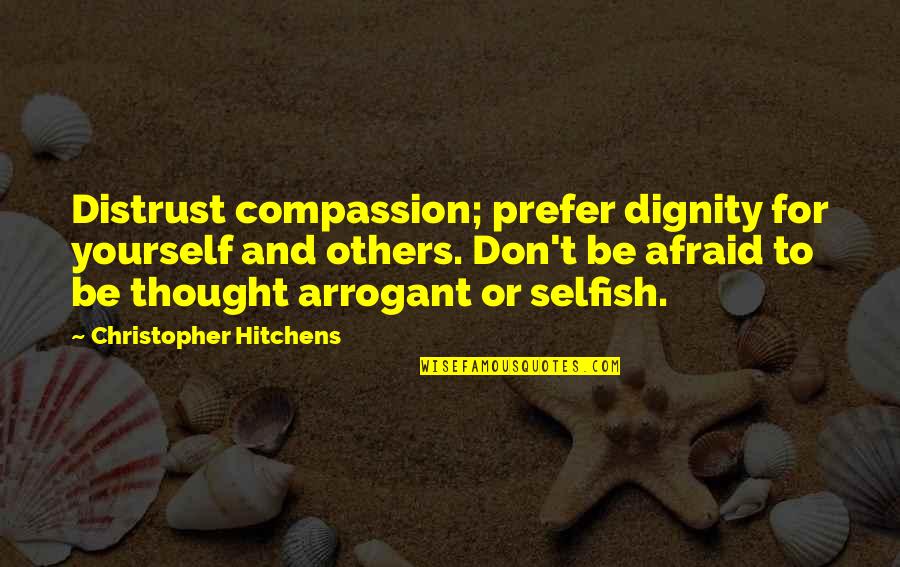 Sheera Frenkel Quotes By Christopher Hitchens: Distrust compassion; prefer dignity for yourself and others. Sheera Frenkel Quotes By Christopher Hitchens: Distrust compassion; prefer dignity for yourself and others.