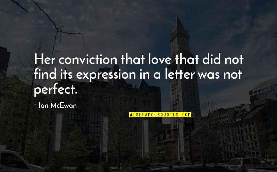 Sheerah Quotes By Ian McEwan: Her conviction that love that did not find