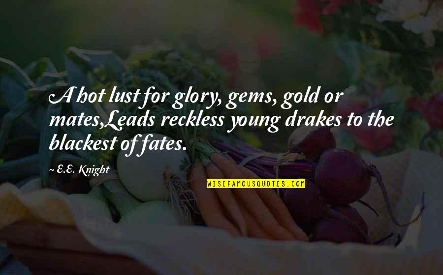 Sheered Quotes By E.E. Knight: A hot lust for glory, gems, gold or Sheered Quotes By E.E. Knight: A hot lust for glory, gems, gold or