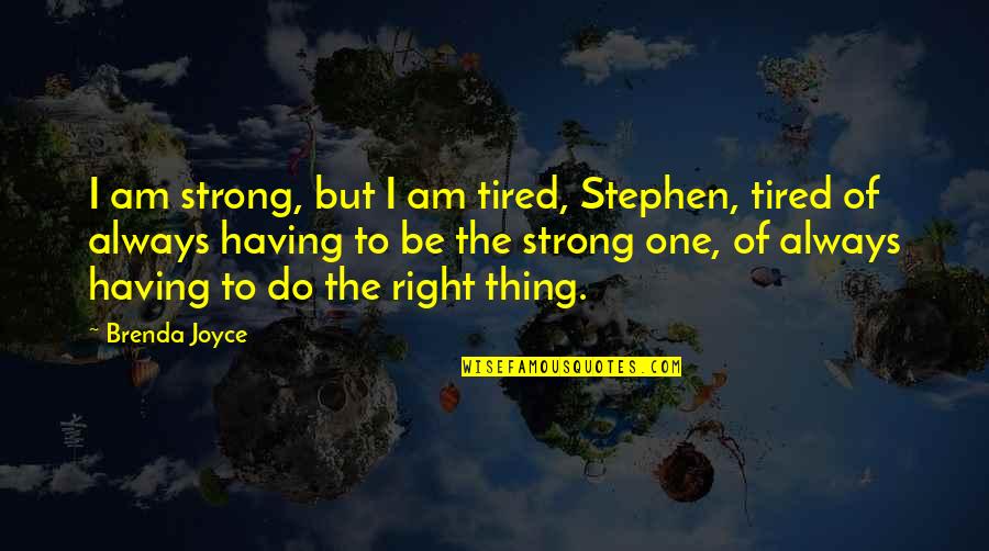 Sheerid Quotes By Brenda Joyce: I am strong, but I am tired, Stephen, Sheerid Quotes By Brenda Joyce: I am strong, but I am tired, Stephen,