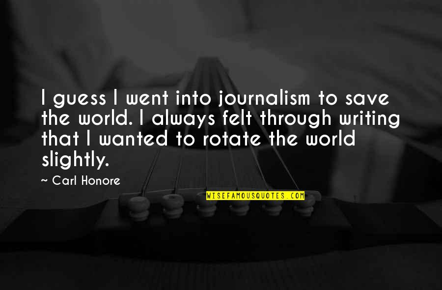 Sheerio Collection Quotes By Carl Honore: I guess I went into journalism to save