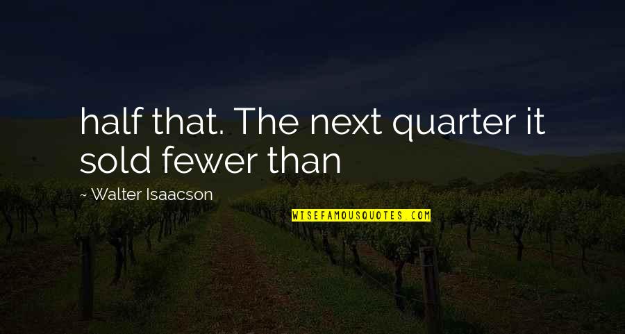 Sheerio Panties Quotes By Walter Isaacson: half that. The next quarter it sold fewer Sheerio Panties Quotes By Walter Isaacson: half that. The next quarter it sold fewer