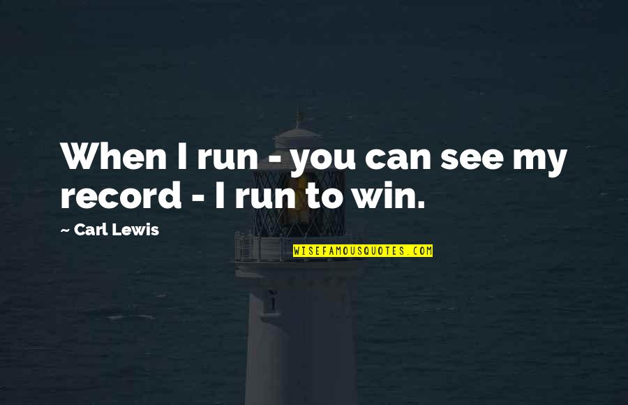 Sheerly Genius Quotes By Carl Lewis: When I run - you can see my