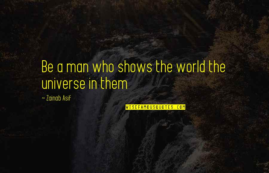Sheershades Quotes By Zainab Asif: Be a man who shows the world the Sheershades Quotes By Zainab Asif: Be a man who shows the world the