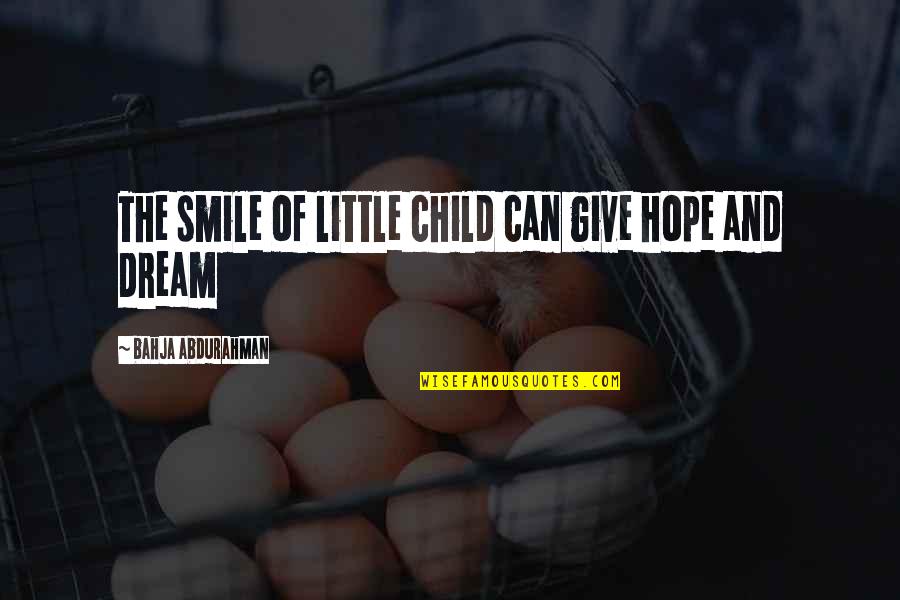 Sheese Dairy Quotes By Bahja Abdurahman: The smile of little child can give hope