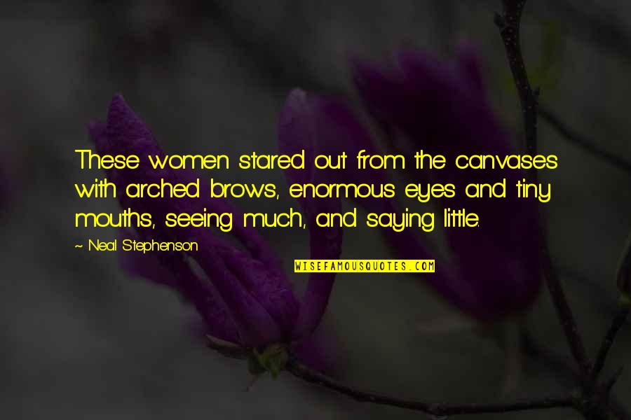 Sheesha Quotes By Neal Stephenson: These women stared out from the canvases with Sheesha Quotes By Neal Stephenson: These women stared out from the canvases with