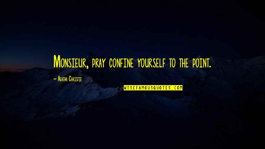 Sheetal Thakur Quotes By Agatha Christie: Monsieur, pray confine yourself to the point. Sheetal Thakur Quotes By Agatha Christie: Monsieur, pray confine yourself to the point.