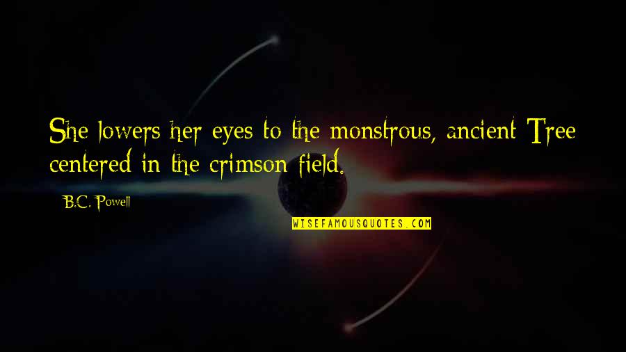 Sheetal Thakur Quotes By B.C. Powell: She lowers her eyes to the monstrous, ancient