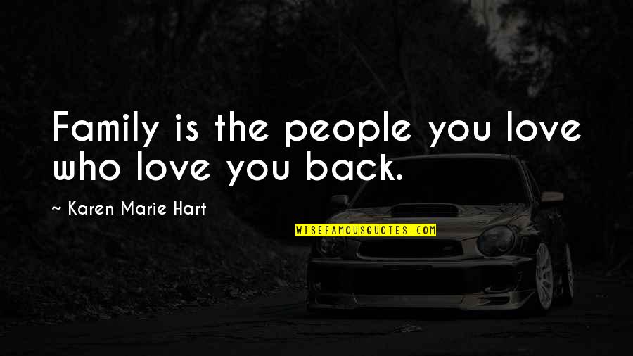 Sheeter Dough Quotes By Karen Marie Hart: Family is the people you love who love Sheeter Dough Quotes By Karen Marie Hart: Family is the people you love who love