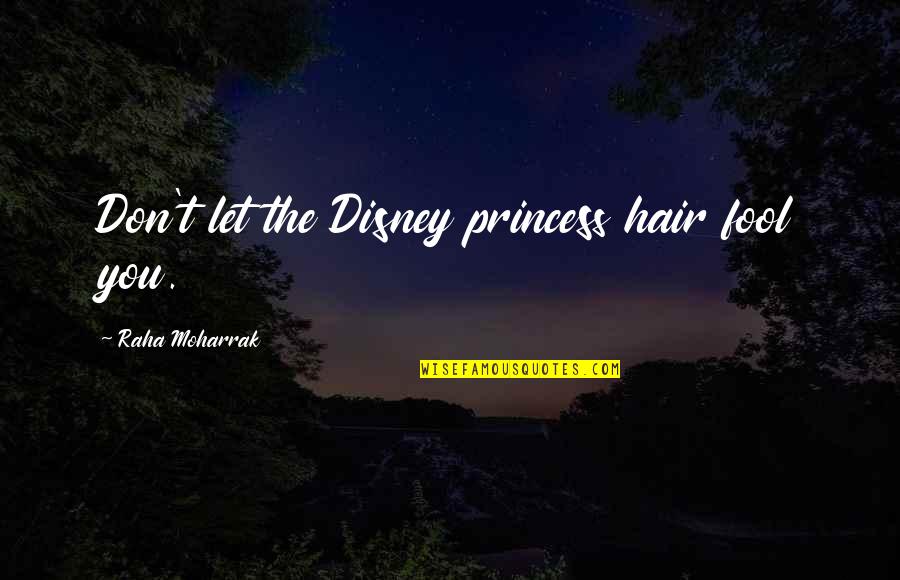 Sheetz Near Quotes By Raha Moharrak: Don't let the Disney princess hair fool you.