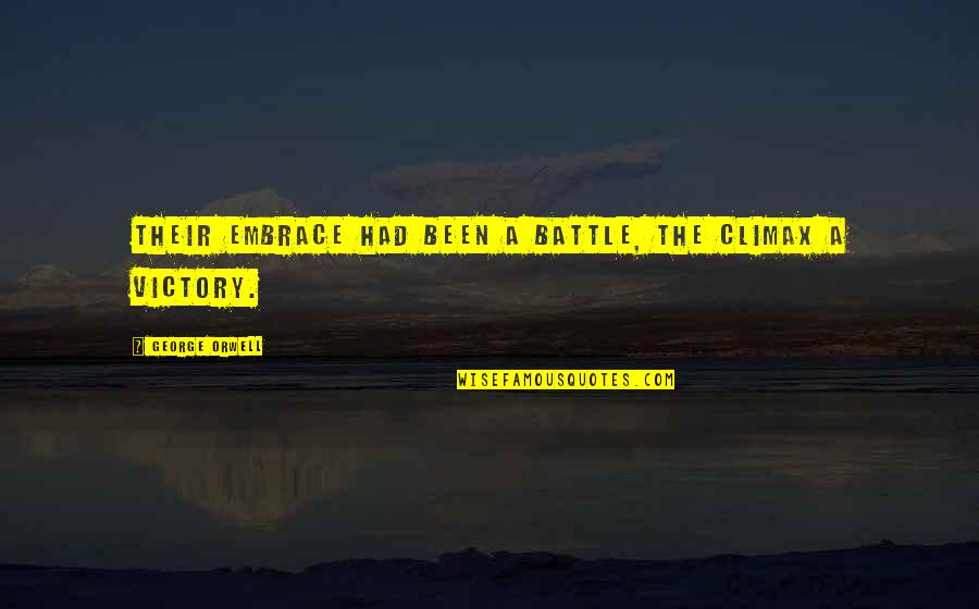 Sheeva Mk Quotes By George Orwell: Their embrace had been a battle, the climax Sheeva Mk Quotes By George Orwell: Their embrace had been a battle, the climax