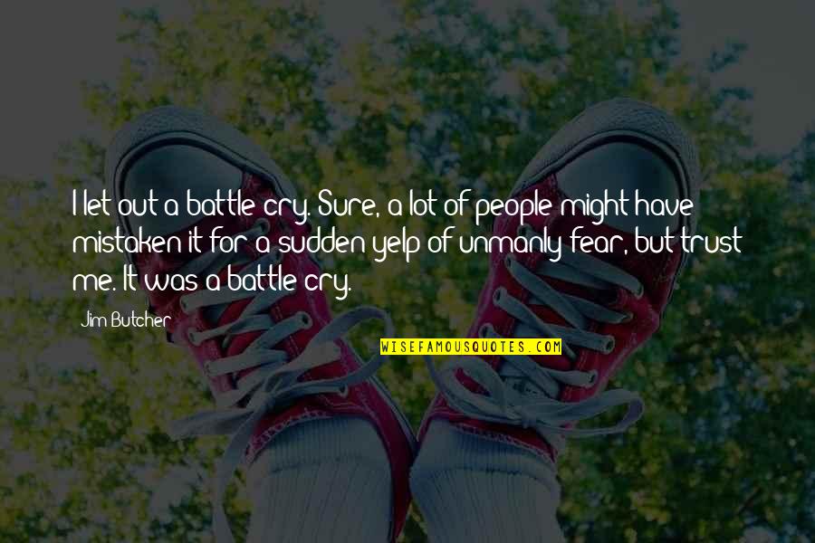 Sheeva Mk Quotes By Jim Butcher: I let out a battle cry. Sure, a Sheeva Mk Quotes By Jim Butcher: I let out a battle cry. Sure, a