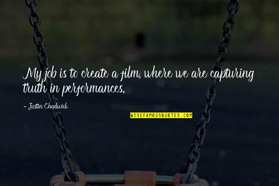 Sheez Bedding Quotes By Justin Chadwick: My job is to create a film, where