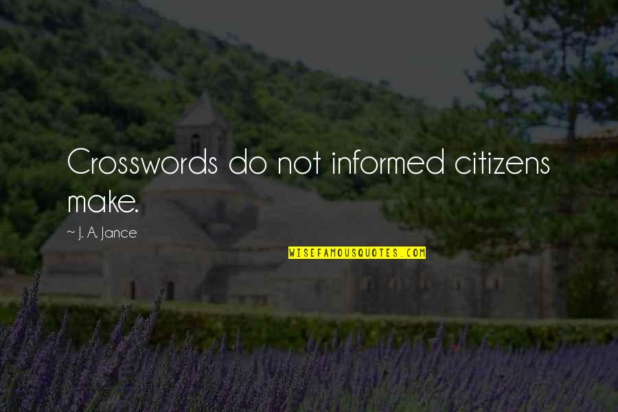 Sheez Quotes By J. A. Jance: Crosswords do not informed citizens make.