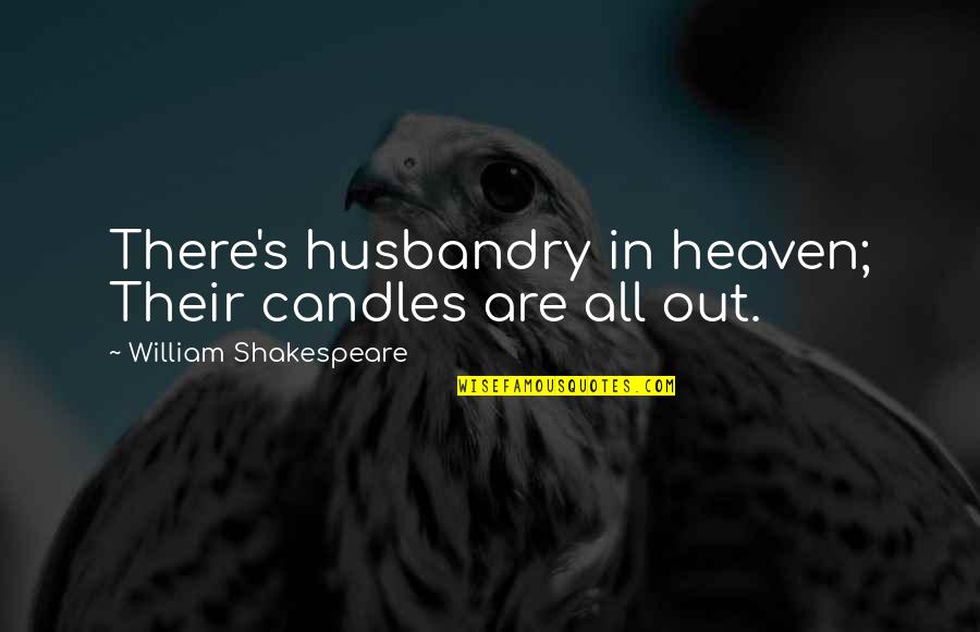 Shefali Dang Quotes By William Shakespeare: There's husbandry in heaven; Their candles are all Shefali Dang Quotes By William Shakespeare: There's husbandry in heaven; Their candles are all