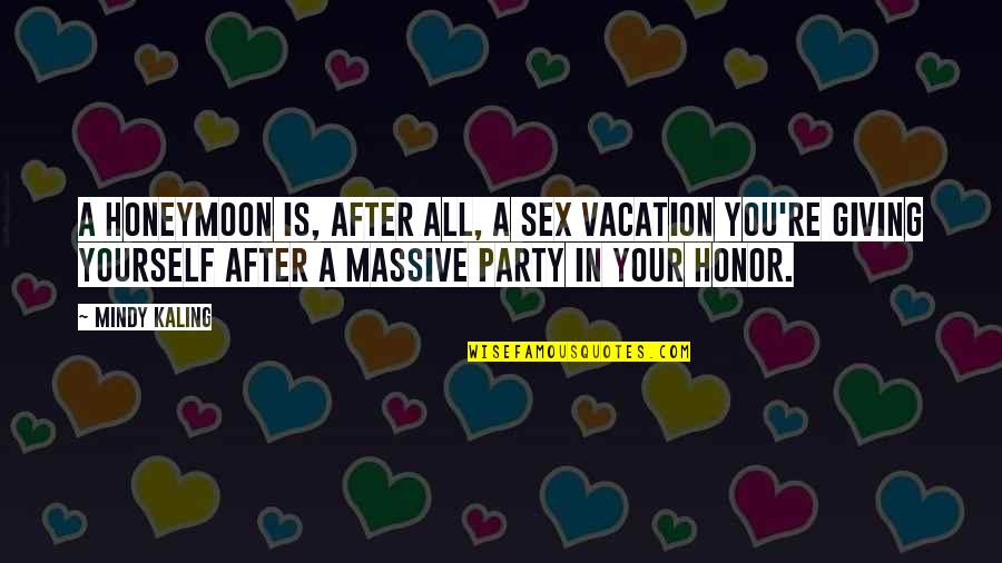 Shefali Quotes By Mindy Kaling: A honeymoon is, after all, a sex vacation Shefali Quotes By Mindy Kaling: A honeymoon is, after all, a sex vacation