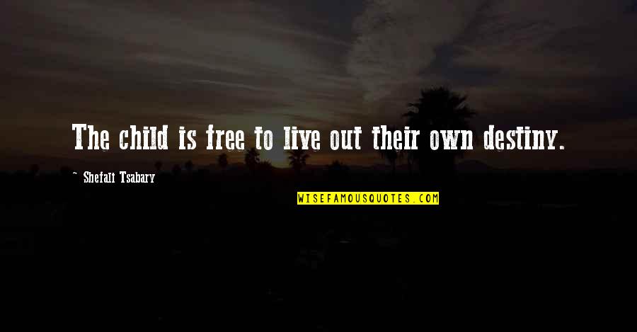 Shefali Quotes By Shefali Tsabary: The child is free to live out their Shefali Quotes By Shefali Tsabary: The child is free to live out their
