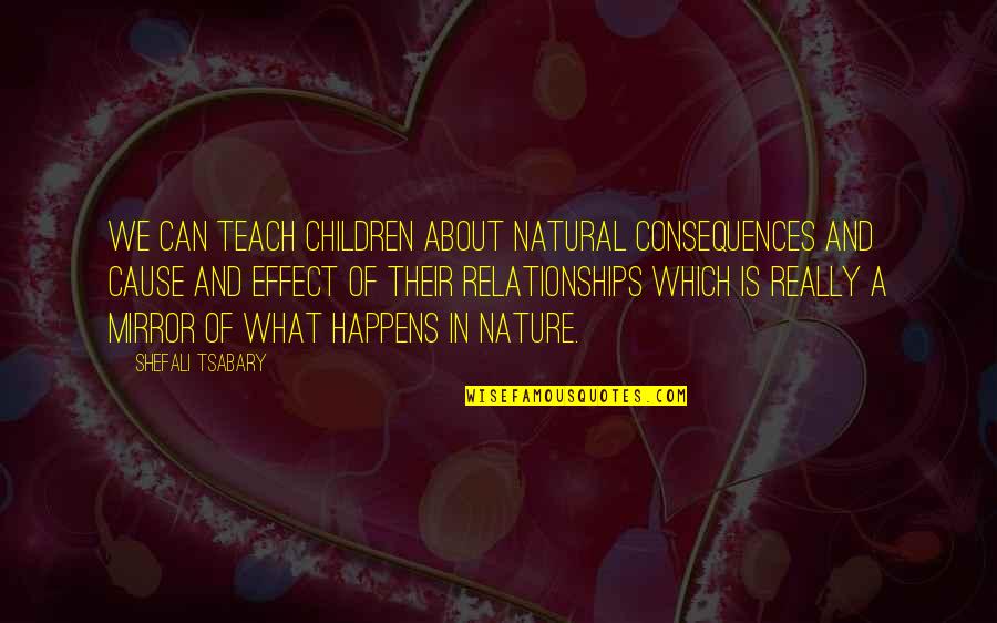 Shefali Quotes By Shefali Tsabary: We can teach children about natural consequences and Shefali Quotes By Shefali Tsabary: We can teach children about natural consequences and