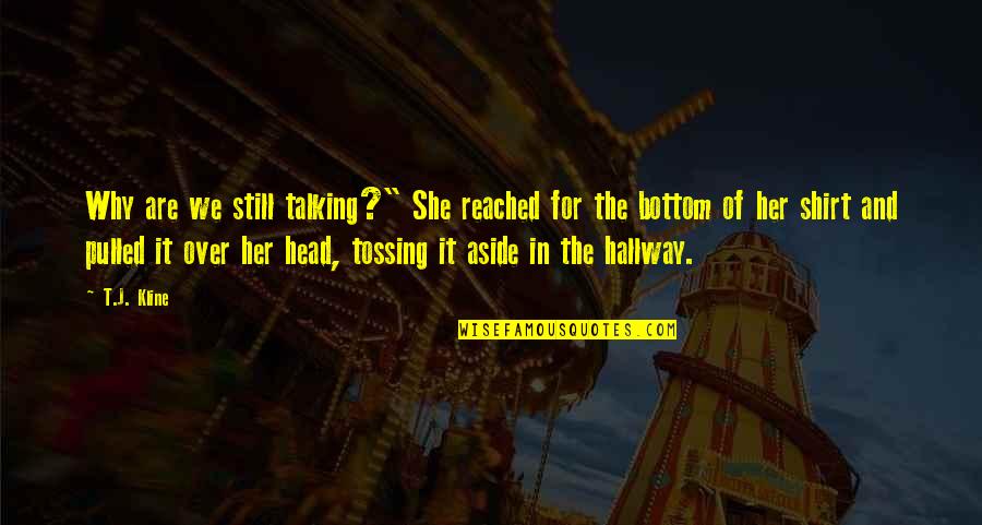 Shefali Shah Quotes By T.J. Kline: Why are we still talking?" She reached for Shefali Shah Quotes By T.J. Kline: Why are we still talking?" She reached for