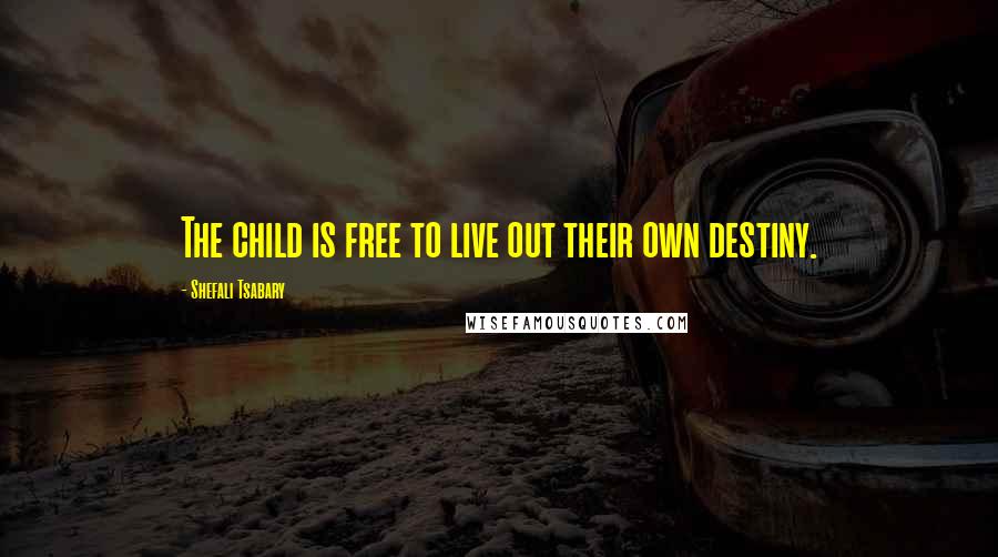 Shefali Tsabary quotes: The child is free to live out their own destiny.