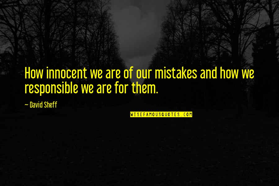 Sheff G Quotes By David Sheff: How innocent we are of our mistakes and