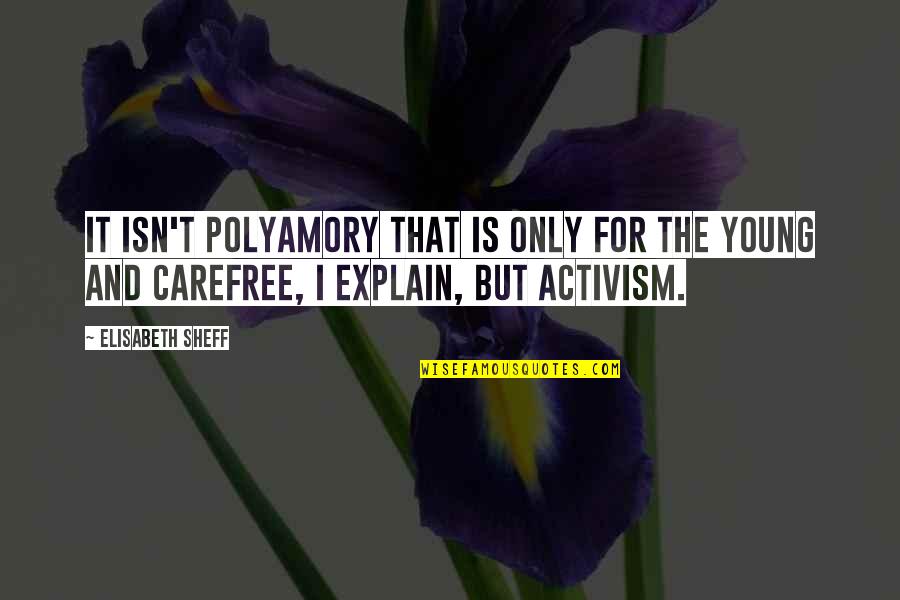 Sheff Quotes By Elisabeth Sheff: It isn't polyamory that is only for the Sheff Quotes By Elisabeth Sheff: It isn't polyamory that is only for the
