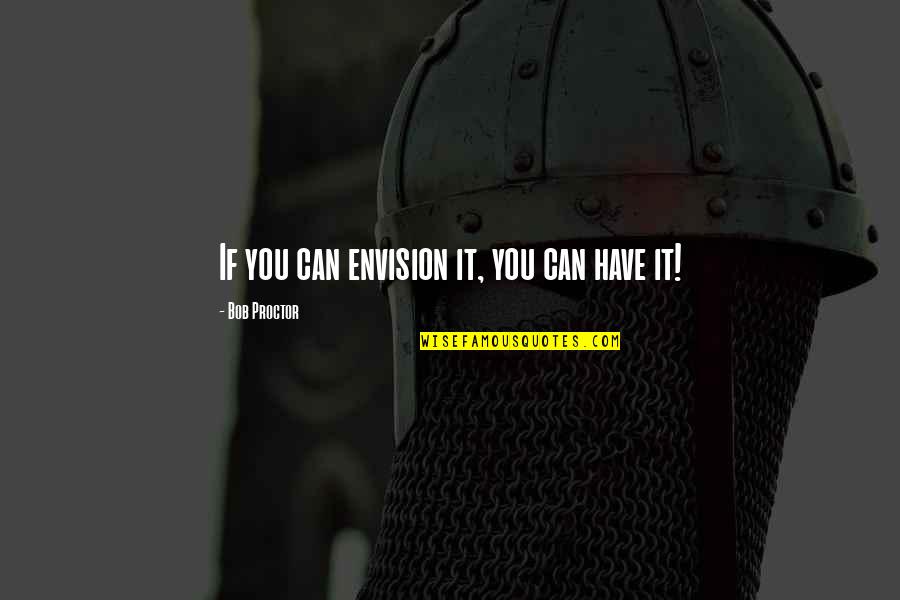 Sheffield Hallam University Quotes By Bob Proctor: If you can envision it, you can have Sheffield Hallam University Quotes By Bob Proctor: If you can envision it, you can have