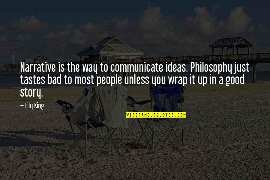 Sheffield Minibus Quotes By Lily King: Narrative is the way to communicate ideas. Philosophy