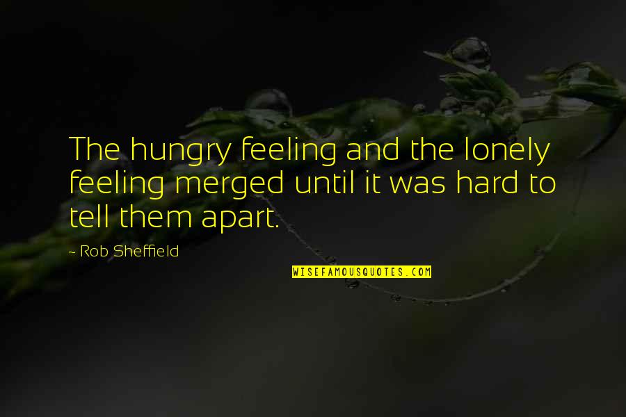 Sheffield Quotes By Rob Sheffield: The hungry feeling and the lonely feeling merged