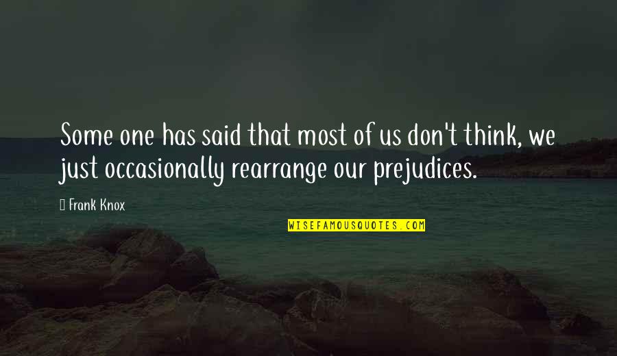 Sheffields Fine Quotes By Frank Knox: Some one has said that most of us