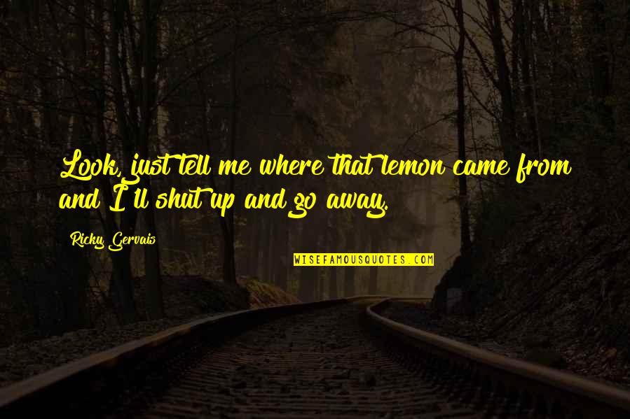 Sheffields Jesup Quotes By Ricky Gervais: Look, just tell me where that lemon came