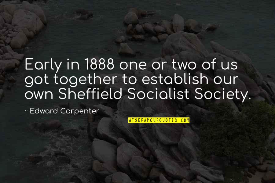 Sheffield's Quotes By Edward Carpenter: Early in 1888 one or two of us