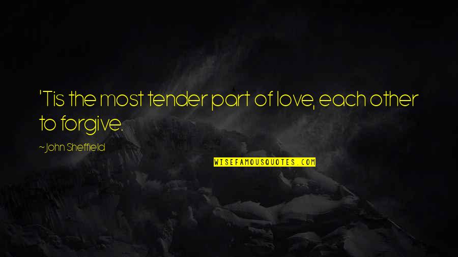 Sheffield's Quotes By John Sheffield: 'Tis the most tender part of love, each