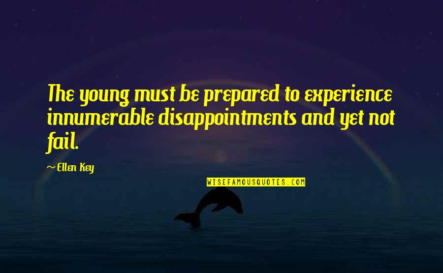 Shefski Wallington Quotes By Ellen Key: The young must be prepared to experience innumerable