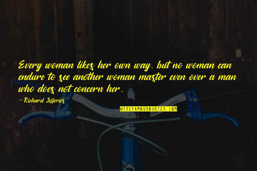 Sheftu Quotes By Richard Jefferies: Every woman likes her own way, but no Sheftu Quotes By Richard Jefferies: Every woman likes her own way, but no