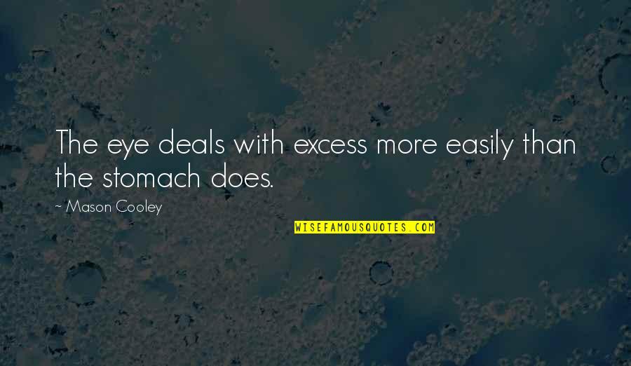 Shehadeh Abdelkarim Quotes By Mason Cooley: The eye deals with excess more easily than