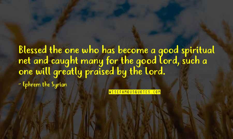 Shehadey Quotes By Ephrem The Syrian: Blessed the one who has become a good Shehadey Quotes By Ephrem The Syrian: Blessed the one who has become a good