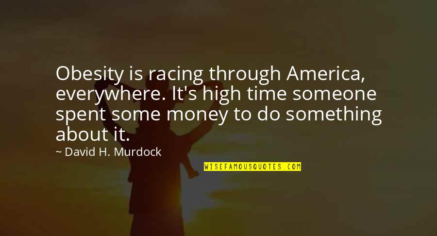 Shehas Quotes By David H. Murdock: Obesity is racing through America, everywhere. It's high Shehas Quotes By David H. Murdock: Obesity is racing through America, everywhere. It's high