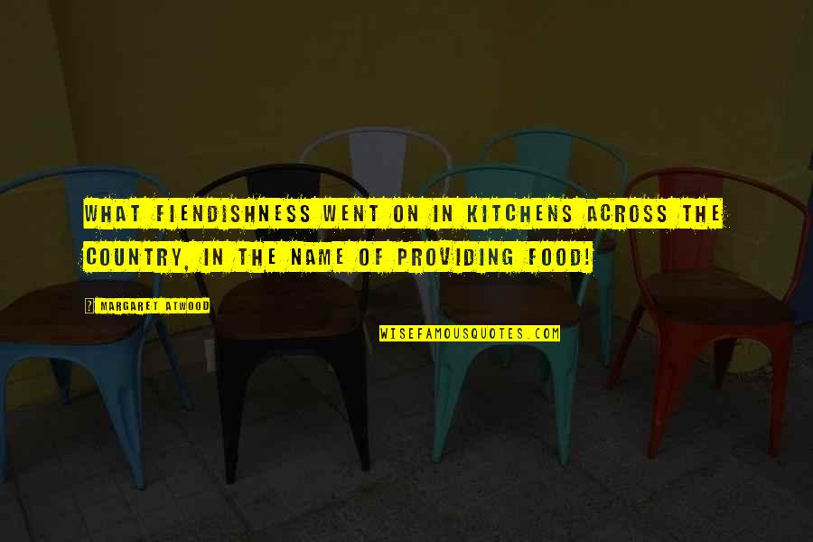 Shehhi Language Quotes By Margaret Atwood: What fiendishness went on in kitchens across the Shehhi Language Quotes By Margaret Atwood: What fiendishness went on in kitchens across the
