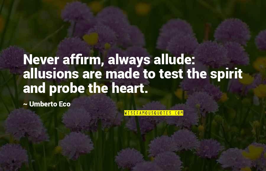 Shehr E Zaat Best Quotes By Umberto Eco: Never affirm, always allude: allusions are made to Shehr E Zaat Best Quotes By Umberto Eco: Never affirm, always allude: allusions are made to
