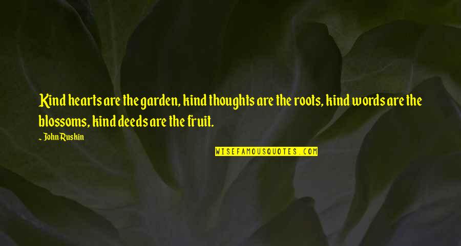 Shehyni Quotes By John Ruskin: Kind hearts are the garden, kind thoughts are Shehyni Quotes By John Ruskin: Kind hearts are the garden, kind thoughts are