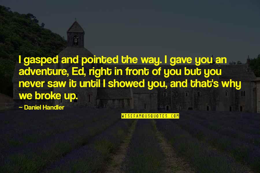 Shehzad Choudry Quotes By Daniel Handler: I gasped and pointed the way. I gave