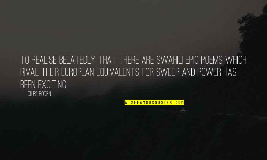 Shehzada Quotes By Giles Foden: To realise belatedly that there are Swahili epic
