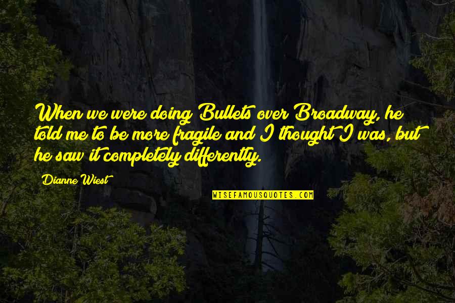 Sheibis Quotes By Dianne Wiest: When we were doing Bullets over Broadway, he Sheibis Quotes By Dianne Wiest: When we were doing Bullets over Broadway, he